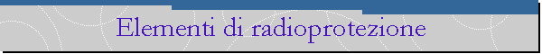 Elementi di radioprotezione